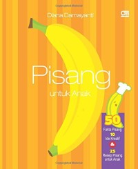 Pisang Untuk Anak : 50 Fakta Pisang, 10 Ide Kreatif & 25 Resep Pisang Untuk Anak