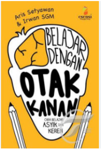 Belajar Dengan Otak Kanan : Cara Belajar Asyik dan Keren