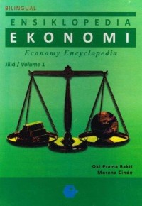 Bilingual Ensiklopedia Ekonomi : Economy Encyclopedia Jilid/Volume 1