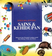 Ensiklopedi Sains & Kehidupan : Referensi dan Petunjuk Lengkap untuk Ilmu Biologi, Fisika dan Kimia