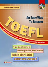 Toefl : An Easy Way To Answer (Tips And Strategies to Gain Toefl Score More Than 500 In a Week)