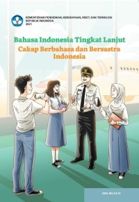 Bahasa Indonesia Tingkat Lanjut : Cakap Berbahasa dan Bersastra Indonesia SMA Kelas XI (Kurmer)