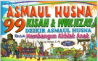 Sembilan puluh sembilan (99) asmaul husna: kisah & mukjizat dzikir asmaul husna untuk membangun akhlak anak