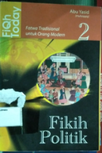 Fiqih Politik : Fatwa Tradisional untuk Orang Modern