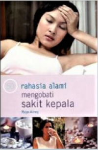 50 RAHASIA ALAMI MENGOBATI SAKIT KEPALA