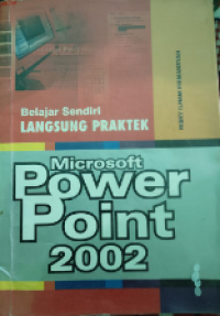MICROSOFT POWER POINT 2002 ( Belajar Sendiri Langsung Praktek )