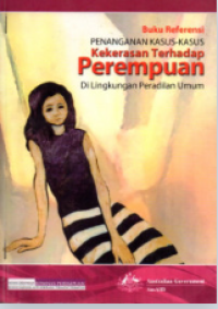 Buku Referensi Penanganan Kasus-Kasus Kekerasan Terhadap Perempuan di Lingkungan Peradilan Umum