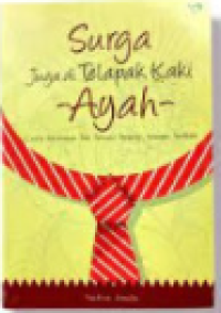 Image of Surga Juga di Telapak Kaki Ayah : Cinta Kasihnya Tak Pernah Terucap, Namun Terlihat