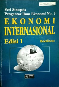 Seri Sinopsis Pengantar Ilmu Ekonomi No. 3 : Ekonomi Internasional Edisi 1