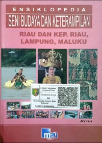 Ensiklopedia Seni Budaya dan Keterampilan : Riau dan Kep. Riau, Lampung, Maluku