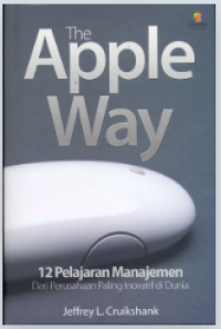 The Apple Way : 12 Pelajaran Manajemen dari Perusahaan Paling Inovatif di Dunia
