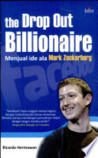 The Drop Out Billionaire : Menjual Ide Ala Mark Zuckerberg