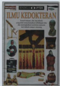 Jendela IPTEK Jilid 10 :  Ilmu kedokteran kenali temuan, alat, dan teknik yang telah menyelamatkan kehidupan kita dan meningkatkan kesehatan manusia dari dahulu sampai sekarang