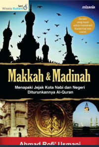 Makkah & Madinah : Menapaki Jejak Kota Nabi dan Negeri diturunkanya Al Qur'an