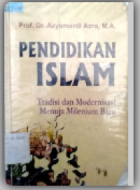 Pendidikan Islam : tradisi dan modernisasi menuju milenium baru