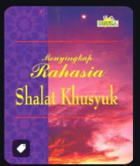 Menyingkap Rahasia Shalat Khusyuk