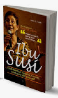Ibu Susi : kisah Menteri nyentrik, cerdas,kontroversial, inspiratif