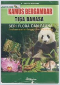 KAMUS BERGAMBAR TIGA BAHASA : Seri Flora dan Fauna